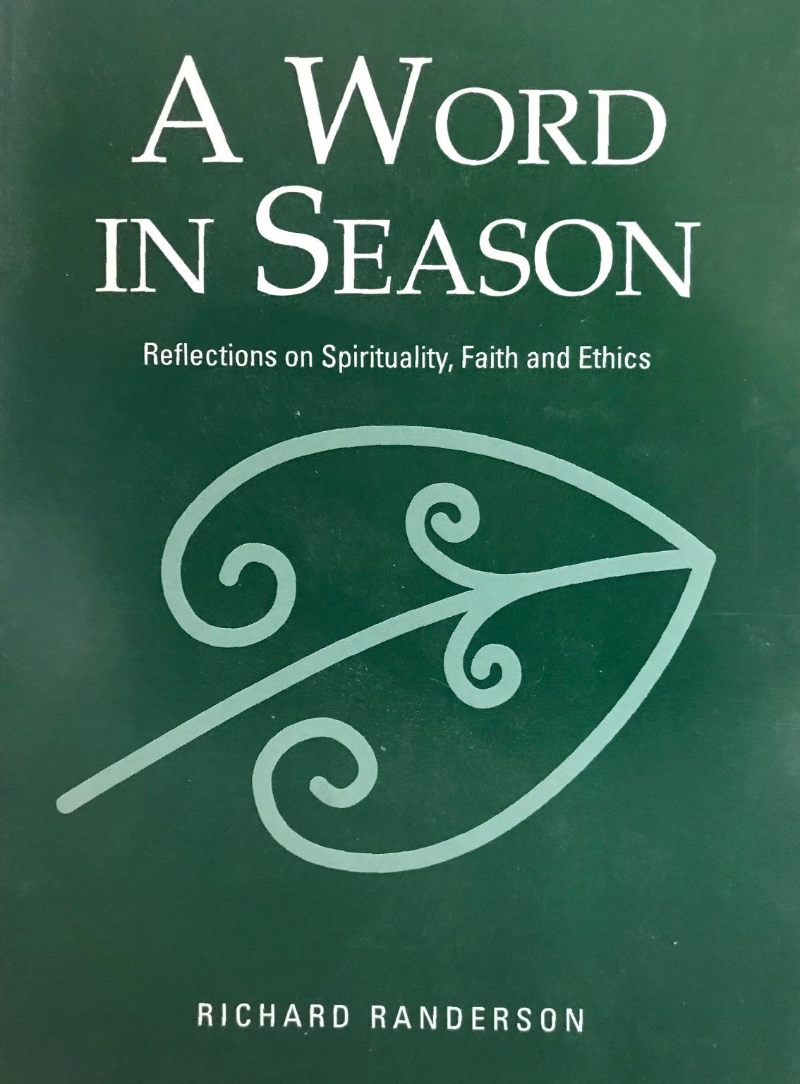 A WORD IN SEASON: Reflections On Spirituality, Faith and Ethics