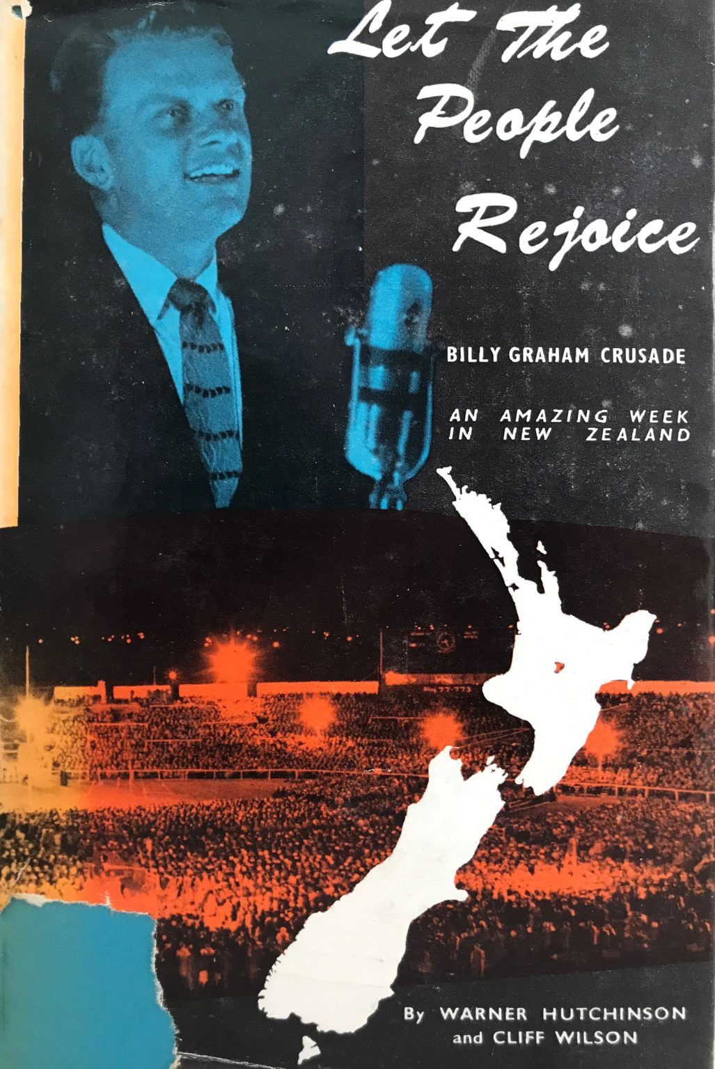 LET THE PEOPLE REJOICE: Billy Graham Crusade, an Amazing Week in New Zealand