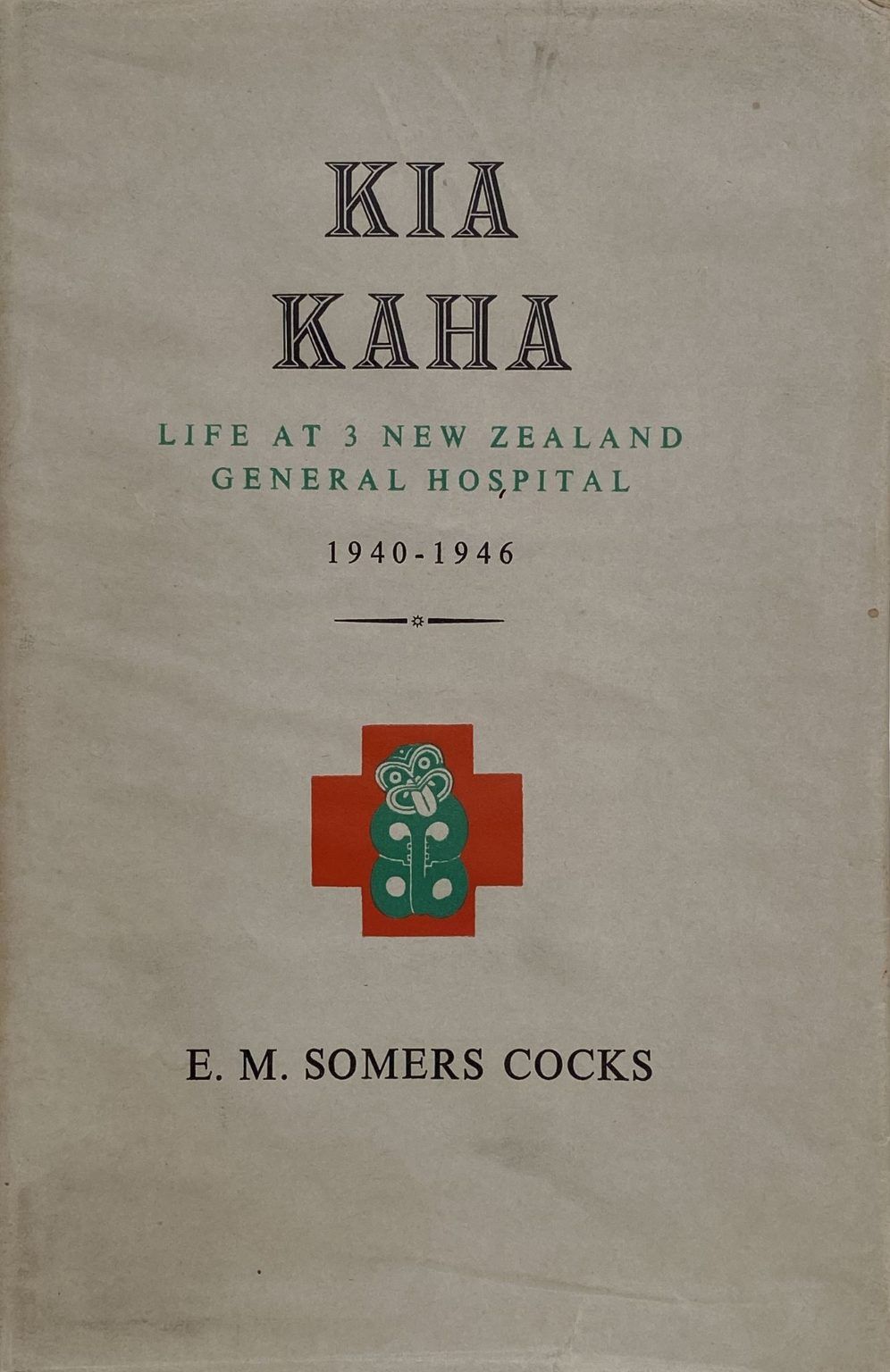KIA KAHA: Life at 3 New Zealand General Hospital 1940-1946