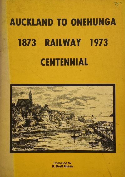 AUCKLAND TO ONEHUNGA: Railway Centennial 1873 to 1973