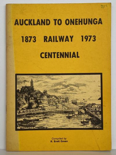 AUCKLAND TO ONEHUNGA: Railway Centennial 1873 to 1973