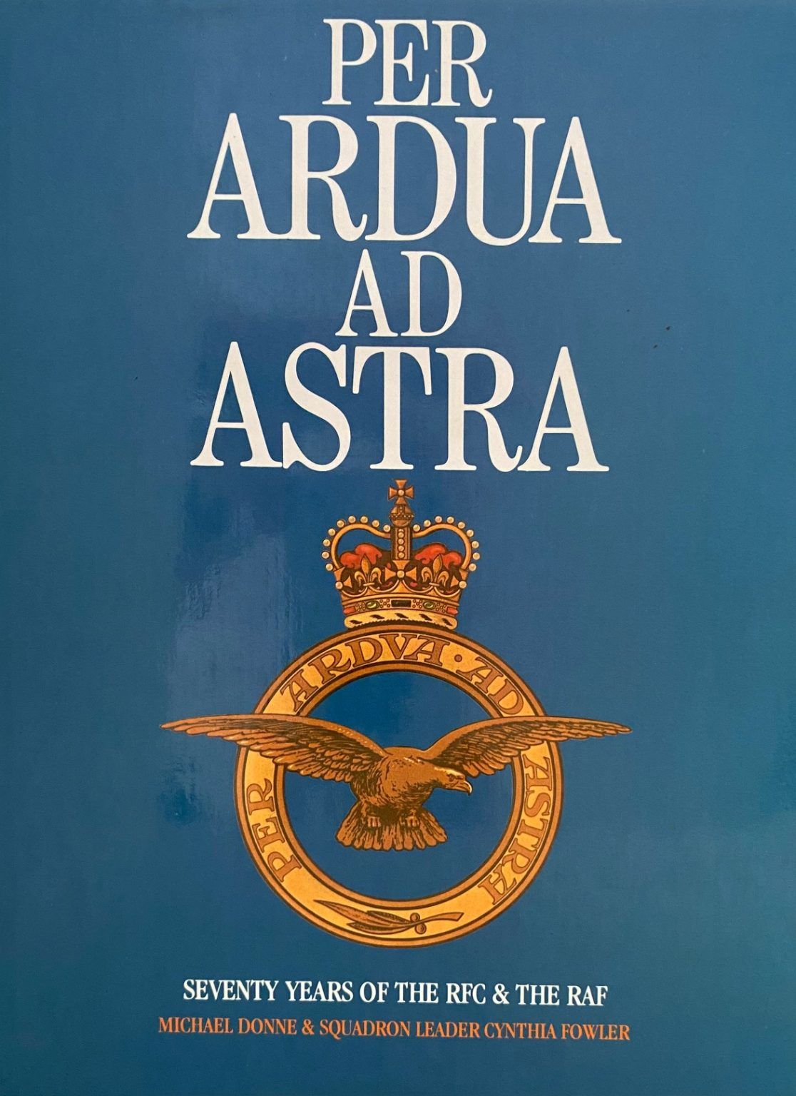 PER ARDUA AD ASTRA: Seventy Years of The RFC & The RAF