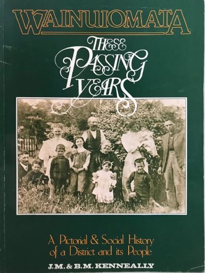 WAINUIOMATA: These Passing Years - A Pictorial and Social History 