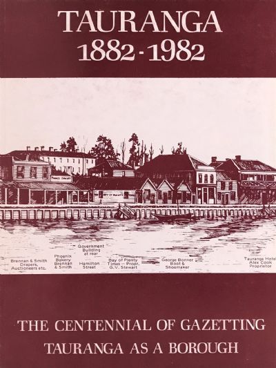 TAURANGA 1882-1982: The Centennial of Gazetting Tauranga as a Borough 