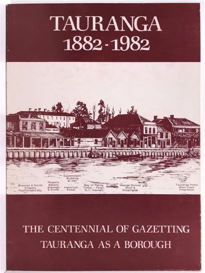 TAURANGA 1882-1982: The Centennial of Gazetting Tauranga as a Borough