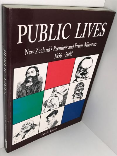 PUBLIC LIVES: New Zealand's Premiers And Prime Ministers 1856-2003
