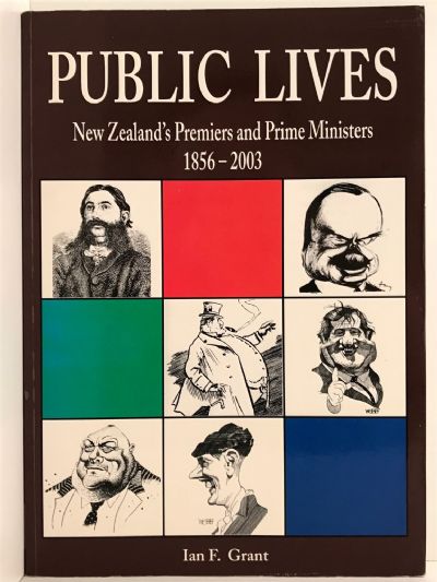 PUBLIC LIVES: New Zealand's Premiers And Prime Ministers 1856-2003