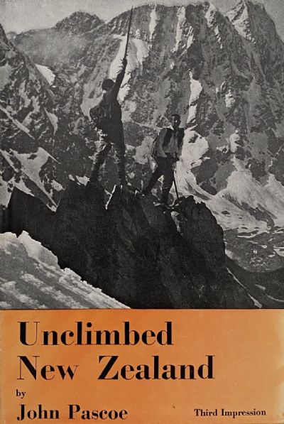 UNCLIMBED NEW ZEALAND: Alpine Travel in the Canterbury and Westland Ranges, Southern Alps