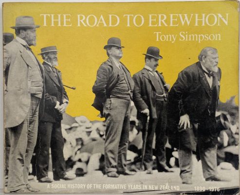 THE ROAD TO EREWHON: A Social History of The Formative Years In NZ 1890 - 1976