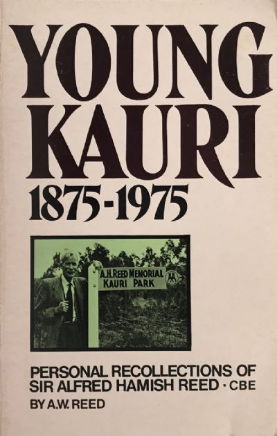 YOUNG KAURI 1875-1975: Personal Recollections of Sir Alfred Hamish Reed
