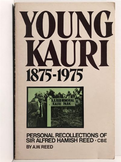 YOUNG KAURI 1875-1975: Personal Recollections of Sir Alfred Hamish Reed