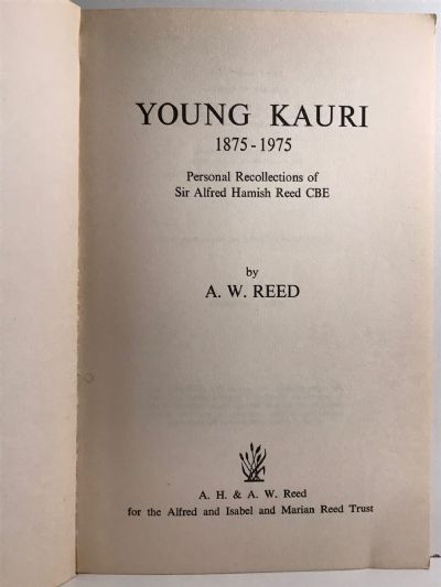 YOUNG KAURI 1875-1975: Personal Recollections of Sir Alfred Hamish Reed