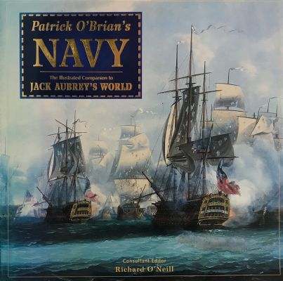 PATRICK O'BRIAN'S NAVY: The Illustrated Companion to Jack Aubrey's World 
