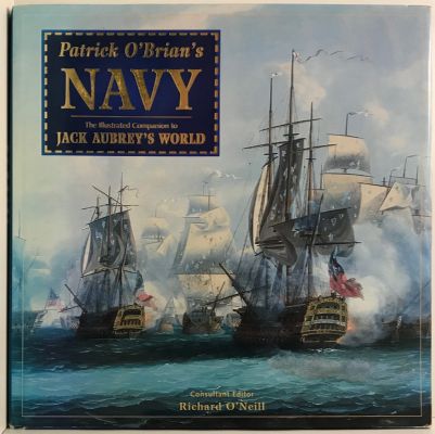 PATRICK O'BRIAN'S NAVY: The Illustrated Companion to Jack Aubrey's World