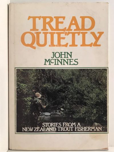 TREAD QUIETLY: Stories From a New Zealand Trout Fisherman