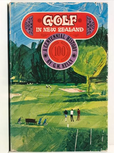 GOLF IN NEW ZEALAND: A Centennial History