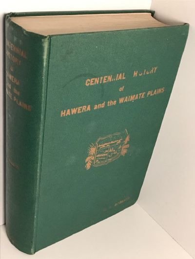 CENTENNIAL HISTORY of HAWERA and the WAIMATE PLAINS by C. J. Roberts
