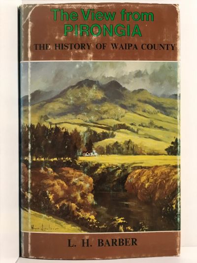 THE VIEW FROM PIRONGIA: The History of Waipa County