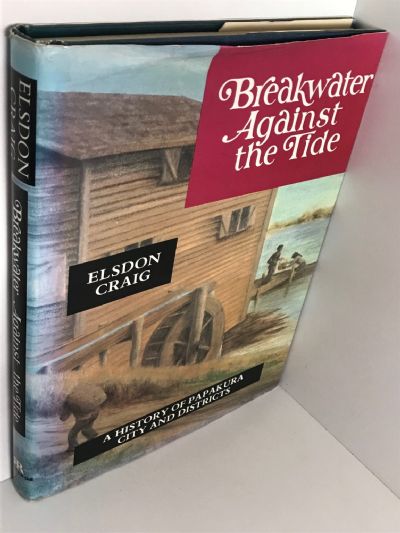 BREAKWATER AGAINST THE TIDE: A History of Papakura City and Districts