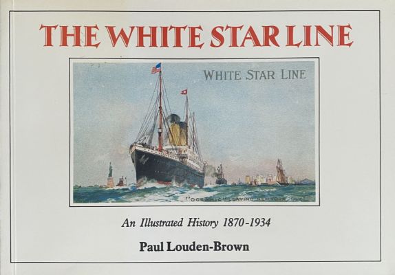 THE WHITE STAR LINE: An Illustrated History 1870-1934 