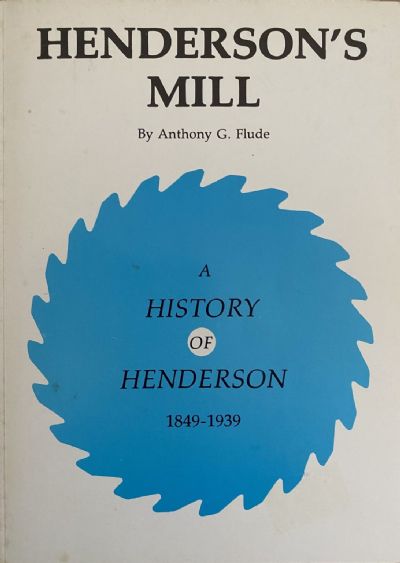 HENDERSON'S MILL: A History of Henderson 1849-1939 