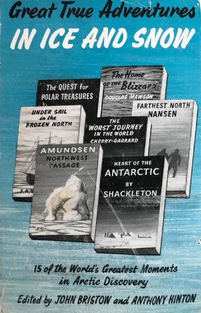 GREAT TRUE ADVENTURES IN ICE AND SNOW: 15 of the World's Greatest Moments in Arctic Discovery 