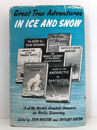 GREAT TRUE ADVENTURES IN ICE AND SNOW: 15 of the World's Greatest Moments in Arctic Discovery
