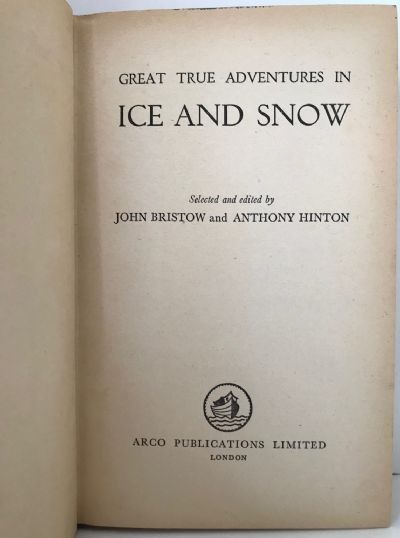 GREAT TRUE ADVENTURES IN ICE AND SNOW: 15 of the World's Greatest Moments in Arctic Discovery