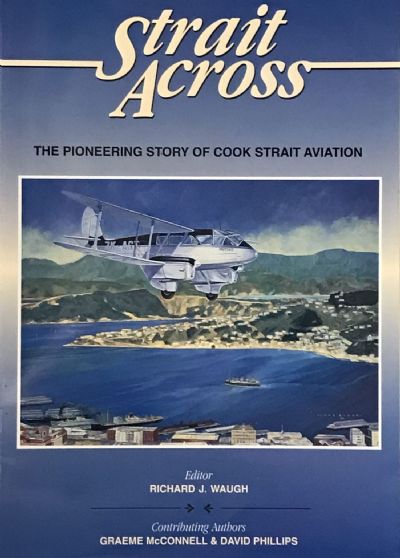 STRAIT ACROSS: The Pioneering Story Of Cook Strait Aviation 