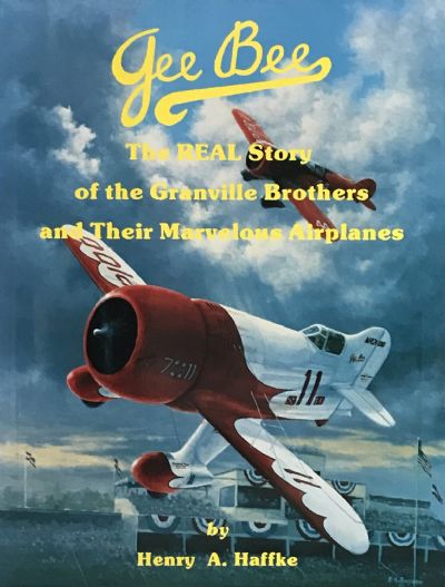 GEE BEE: The Real Story of The Granville Brothers and Their Marvelous Airplanes 