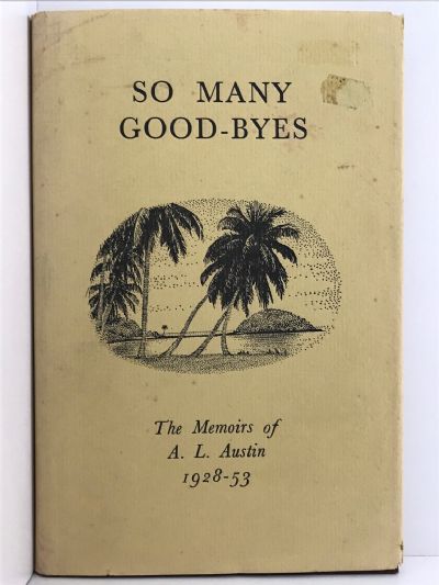 SO MANY GOOD-BYES: The Memoirs of A. L. Austin 1928-53