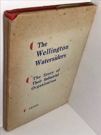 WELLINGTON WATERSIDERS: The Story of Their Industrial Organisation