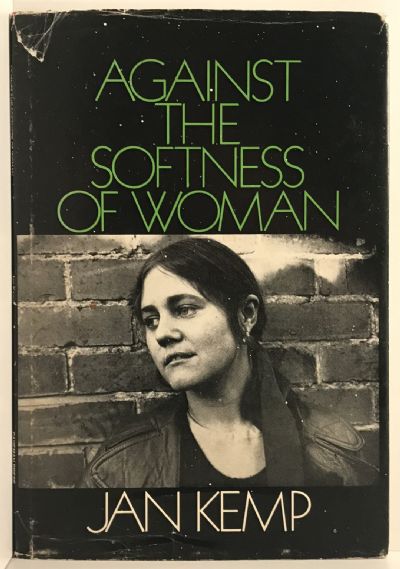 AGAINST THE SOFTNESS OF WOMAN: Poems by Jan Kemp