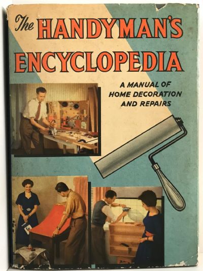 THE HANDYMANS ENCYCLOPEDIA: A Manual of Home Decoration and Repairs