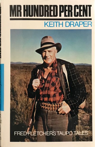 MR HUNDRED PER CENT: Fred Fletcher's Taupo Tales 
