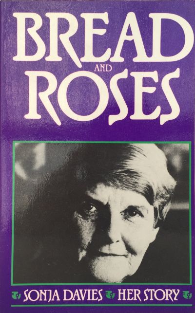 BREAD AND ROSES : Sonja Davies Her Story 