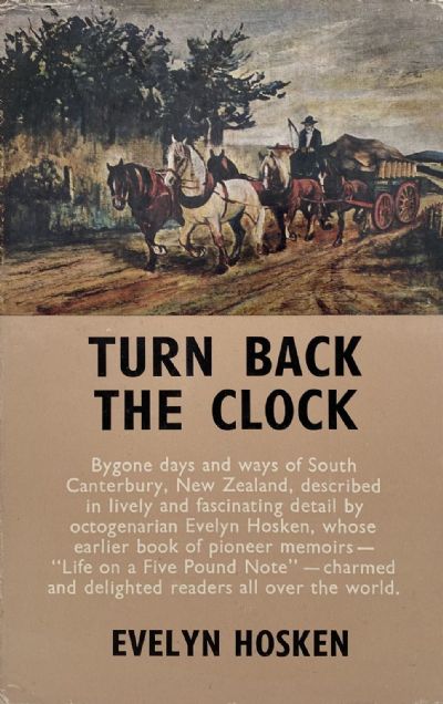 TURN BACK THE CLOCK: Bygone days and ways of South Canterbury 