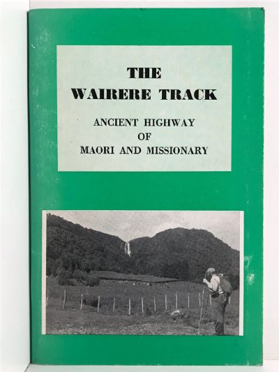 THE WAIRERE TRACK: Ancient Highway of Maori and Missionary