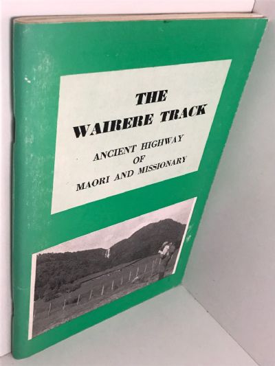 THE WAIRERE TRACK: Ancient Highway of Maori and Missionary