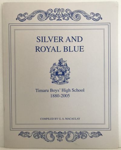 SILVER AND ROYAL BLUE: Timaru Boys' High School 1880 to 2005