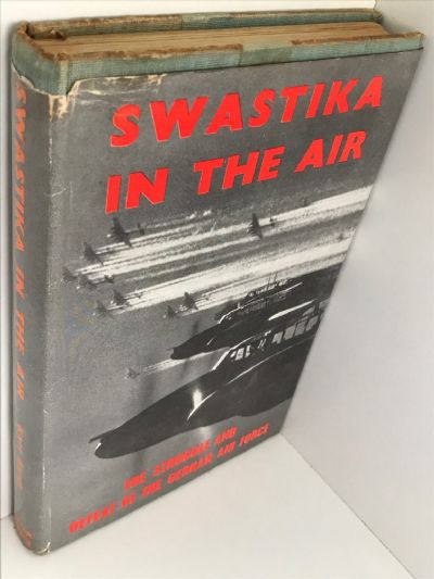 SWASTIKA IN THE AIR: The Struggle and Defeat of the German Air Force 1939-1945