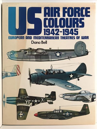 US AIR FORCE COLOURS 1942-1945: European and Mediterranean Theatres of War