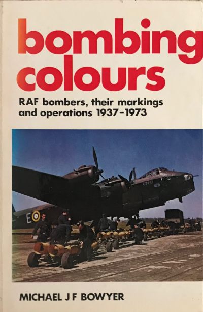 BOMBING COLOURS: RAF Bombers, their markings and operations 1937-1973 