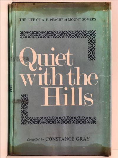 QUIET WITH THE HILLS: The Life of Alfred Edward Peache of Mount Somers