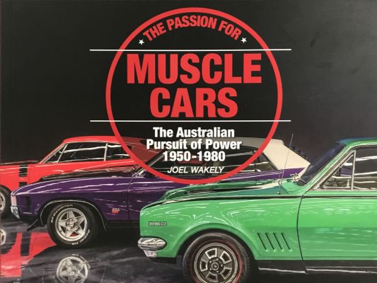 THE PASSION FOR MUSCLE CARS: The Australian Pursuit of Power 1950-1980 