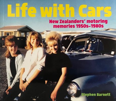 LIFE WITH CARS: New Zealanders' Motoring Memories 1950s-1980s 