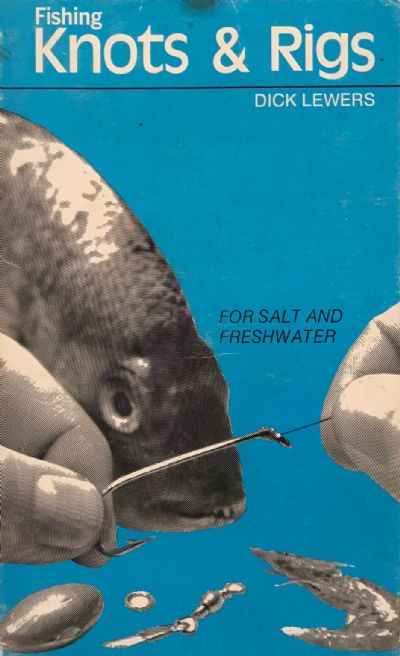 FISHING KNOTS AND RIGS: For Salt & Freshwater 