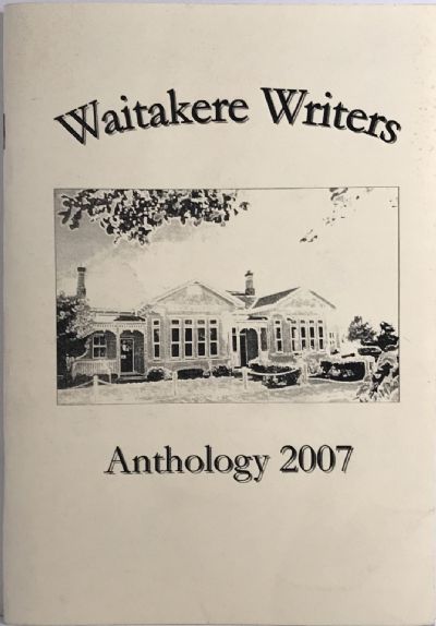WAITAKERE WRITERS ANTHOLOGY 2007