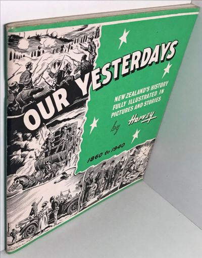 OUR YESTERDAYS: New Zealand's History in Pictures and Stories 1860 to 1940