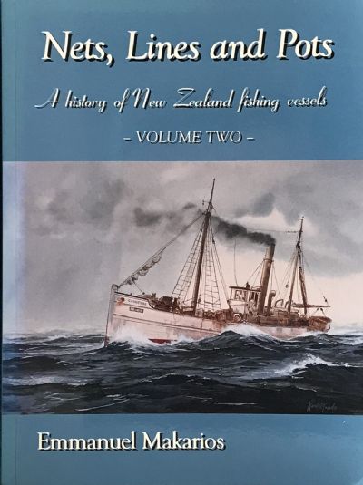  NETS, LINES AND POTS: A History of New Zealand Fishing Vessels - Volume Two